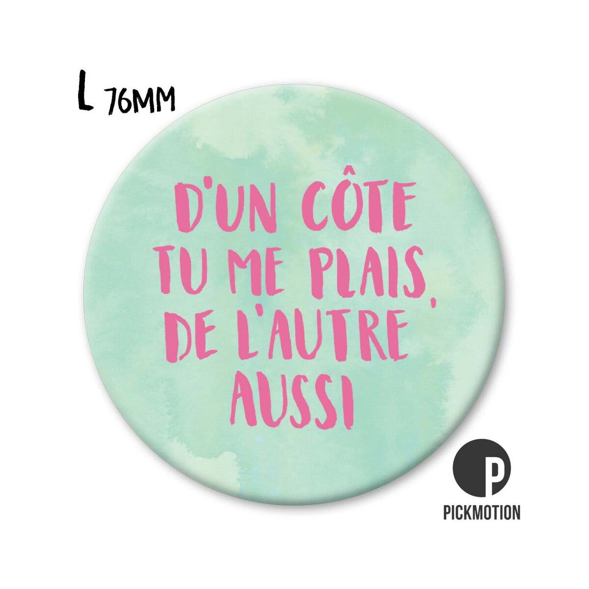Magnet Taille L "d'un côté tu me plais, de l'autre aussi"