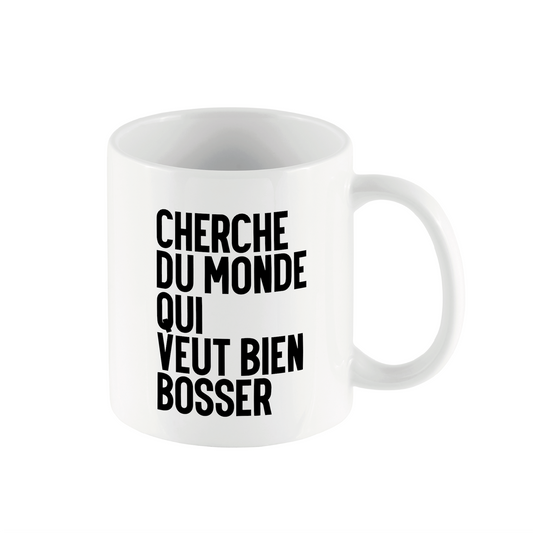 Mug "Cherche du monde qui veut bien bosser"