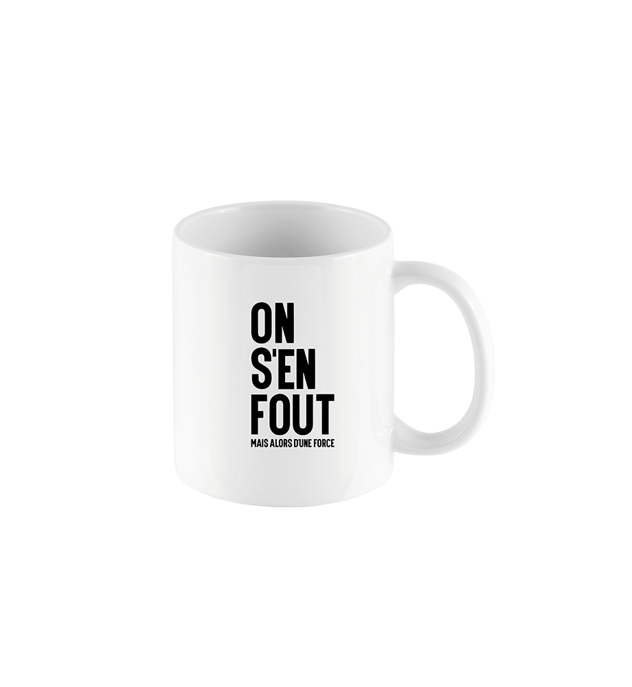 Mug "On s'en fout mais alors d'une force"