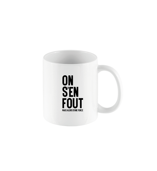 Mug "On s'en fout mais alors d'une force"